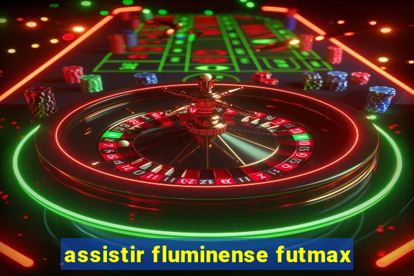 assistir fluminense futmax